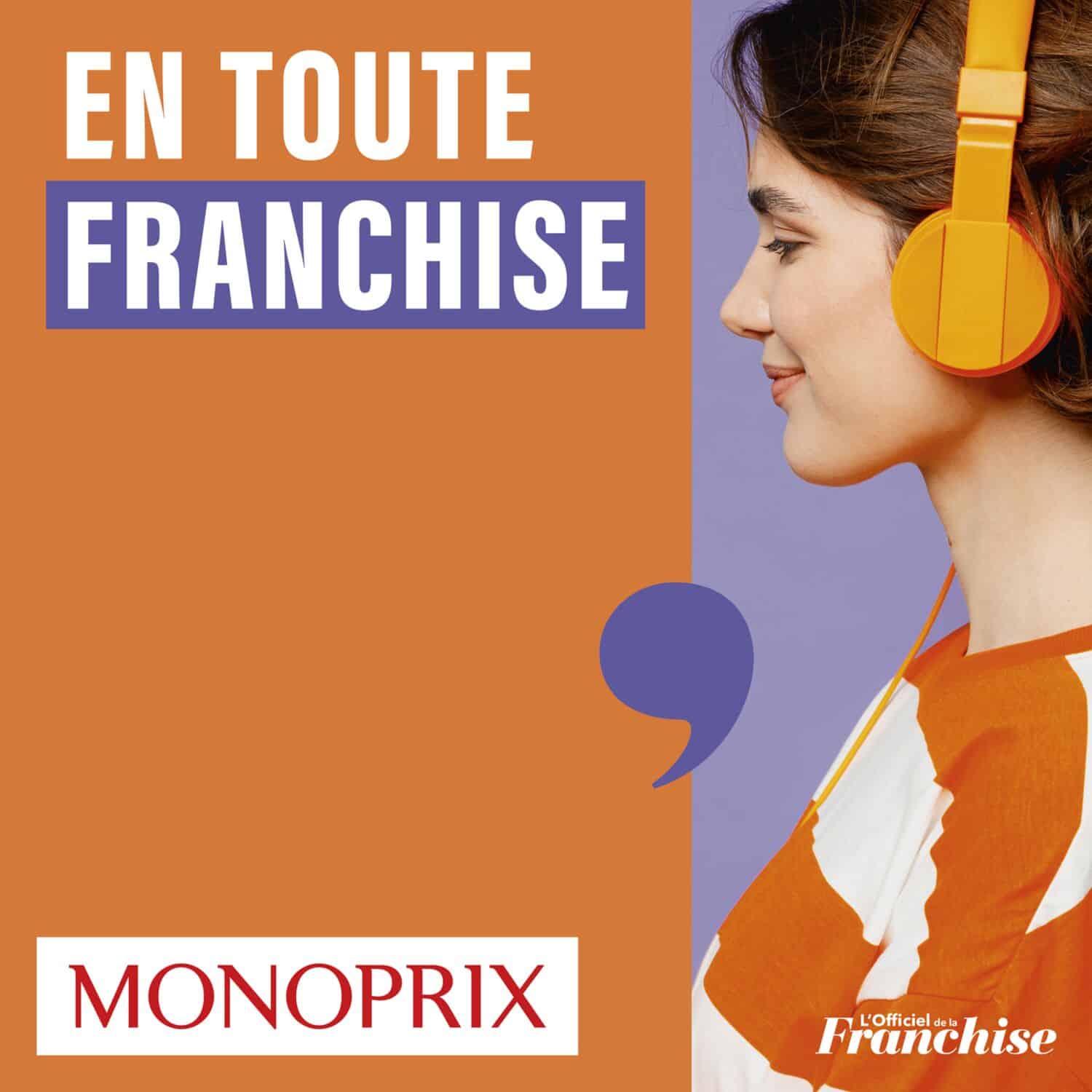 Nouveau podcast : Monoprix en Toute Franchise